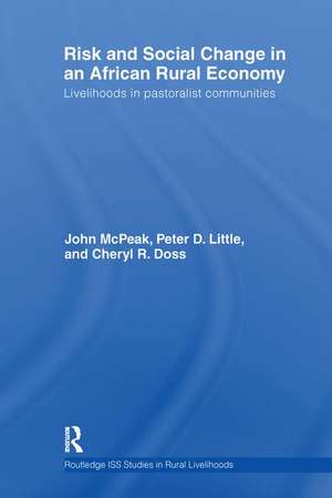 Risk and Social Change in an African Rural Economy: Livelihoods in Pastoralist Communities de John G. McPeak