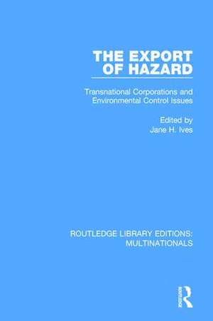 The Export of Hazard: Transnational Corporations and Environmental Control Issues de Jane H. Ives