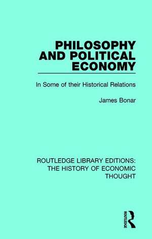 Philosophy and Political Economy: In Some of Their Historical Relations de James Bonar