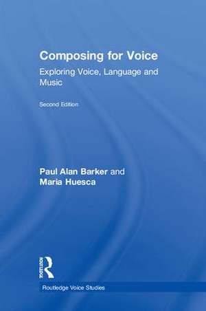 Composing for Voice: Exploring Voice, Language and Music de Paul Barker