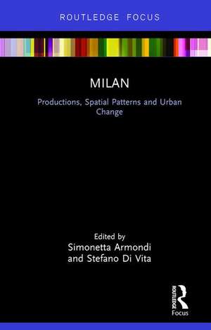 Milan: Productions, Spatial Patterns and Urban Change de Simonetta Armondi