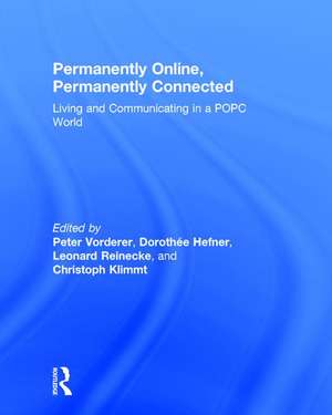 Permanently Online, Permanently Connected: Living and Communicating in a POPC World de Peter Vorderer