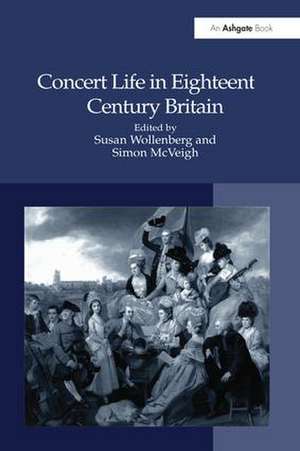 Concert Life in Eighteenth-Century Britain de Susan Wollenberg