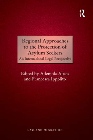 Regional Approaches to the Protection of Asylum Seekers: An International Legal Perspective de Ademola Abass