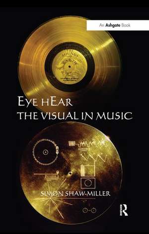 Eye hEar The Visual in Music de Simon Shaw-Miller