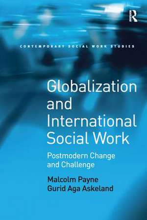 Globalization and International Social Work: Postmodern Change and Challenge de Malcolm Payne