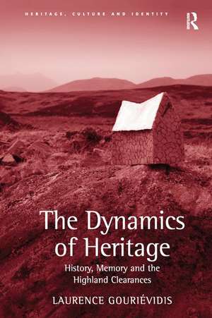 The Dynamics of Heritage: History, Memory and the Highland Clearances de Laurence Gouriévidis