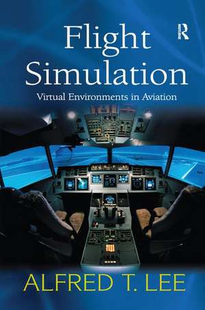 Flight Simulation: Virtual Environments in Aviation de Alfred T. Lee