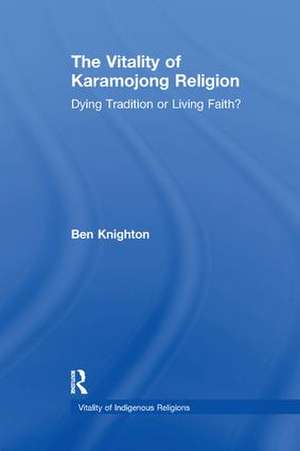 The Vitality of Karamojong Religion: Dying Tradition or Living Faith? de Ben Knighton