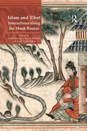 Islam and Tibet – Interactions along the Musk Routes de Anna Akasoy