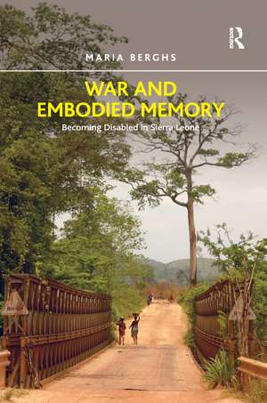 War and Embodied Memory: Becoming Disabled in Sierra Leone de Maria Berghs