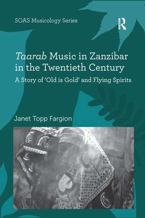 Taarab Music in Zanzibar in the Twentieth Century: A Story of ‘Old is Gold’ and Flying Spirits de Janet Topp Fargion