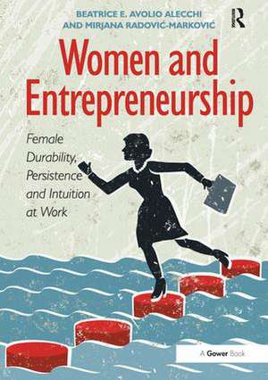 Women and Entrepreneurship: Female Durability, Persistence and Intuition at Work de Beatrice E. Avolio Alecchi