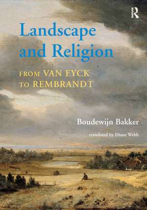 Landscape and Religion from Van Eyck to Rembrandt de Boudewijn Bakker