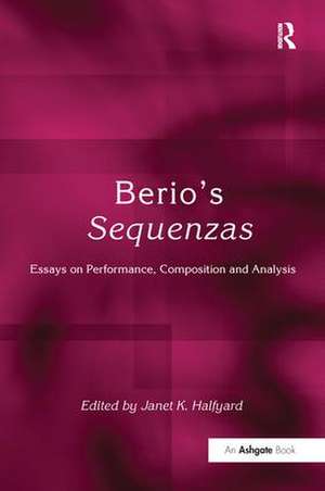 Berio's Sequenzas: Essays on Performance, Composition and Analysis de Janet K. Halfyard