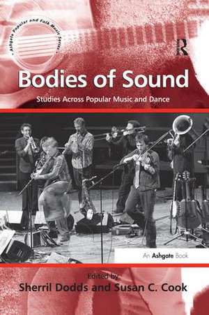 Bodies of Sound: Studies Across Popular Music and Dance de Susan C. Cook