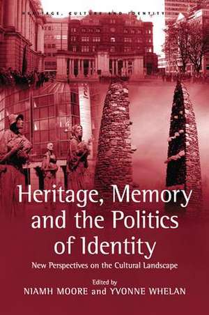 Heritage, Memory and the Politics of Identity: New Perspectives on the Cultural Landscape de Yvonne Whelan