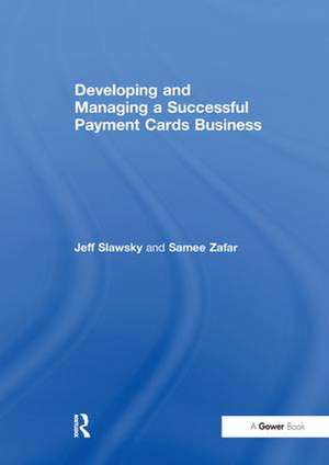 Developing and Managing a Successful Payment Cards Business de Jeff Slawsky