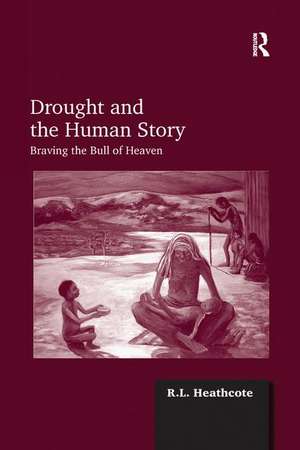 Drought and the Human Story: Braving the Bull of Heaven de R.L. Heathcote