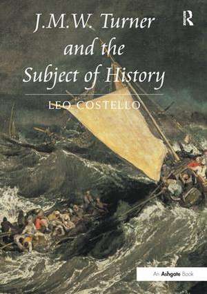 J.M.W. Turner and the Subject of History de Leo Costello