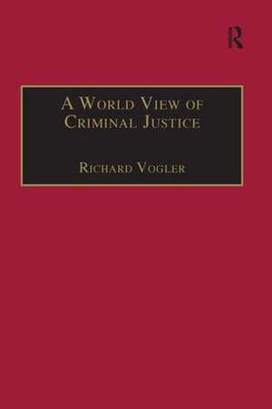 A World View of Criminal Justice de Richard Vogler