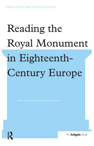 Reading the Royal Monument in Eighteenth-Century Europe de Charlotte Chastel-Rousseau