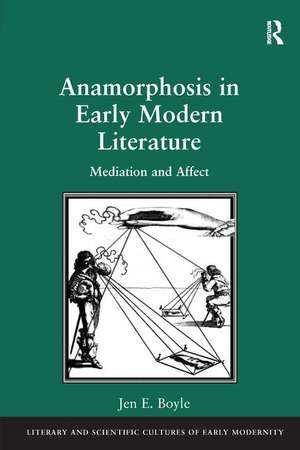 Anamorphosis in Early Modern Literature: Mediation and Affect de Jen E. Boyle