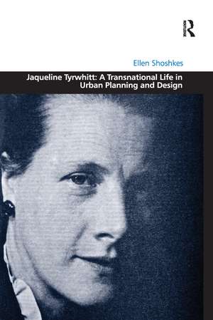 Jaqueline Tyrwhitt: A Transnational Life in Urban Planning and Design de Ellen Shoshkes