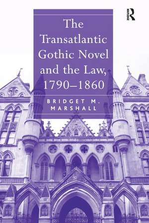 The Transatlantic Gothic Novel and the Law, 1790–1860 de Bridget M. Marshall