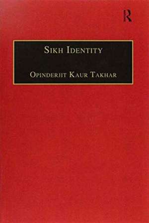 Sikh Identity: An Exploration of Groups Among Sikhs de Opinderjit Kaur Takhar