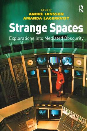 Strange Spaces: Explorations into Mediated Obscurity de André Jansson