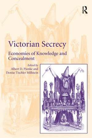 Victorian Secrecy: Economies of Knowledge and Concealment de Denise Tischler Millstein