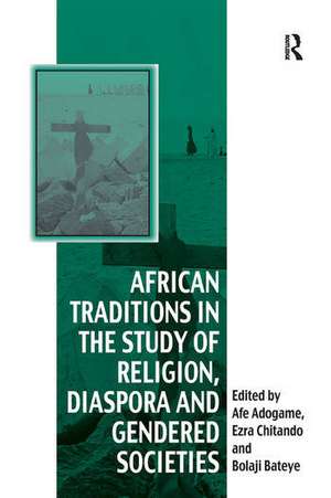 African Traditions in the Study of Religion, Diaspora and Gendered Societies de Ezra Chitando