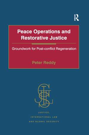 Peace Operations and Restorative Justice: Groundwork for Post-conflict Regeneration de Peter Reddy