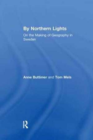 By Northern Lights: On the Making of Geography in Sweden de Anne Buttimer