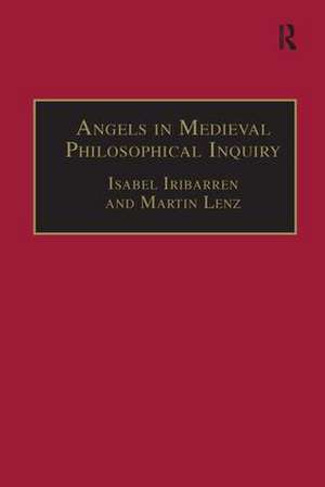 Angels in Medieval Philosophical Inquiry: Their Function and Significance de Martin Lenz