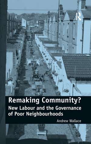 Remaking Community?: New Labour and the Governance of Poor Neighbourhoods de Andrew Wallace