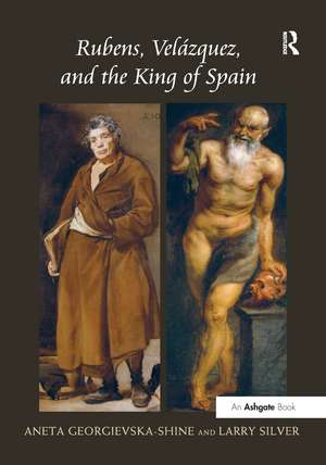 Rubens, Velázquez, and the King of Spain de Aneta Georgievska-Shine