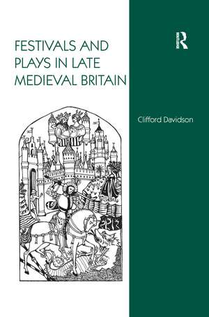 Festivals and Plays in Late Medieval Britain de Clifford Davidson