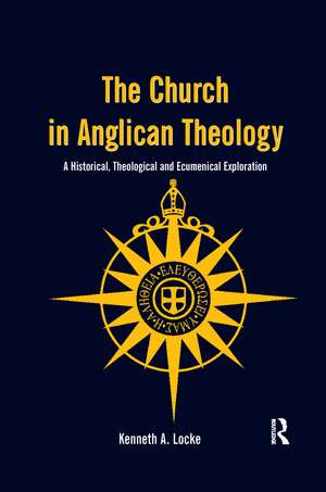 The Church in Anglican Theology: A Historical, Theological and Ecumenical Exploration de Kenneth A. Locke