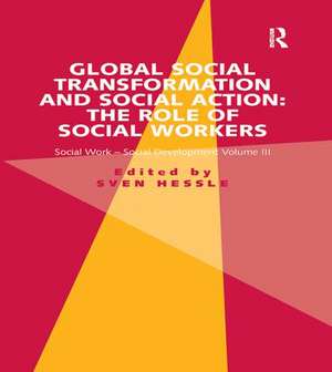 Global Social Transformation and Social Action: The Role of Social Workers: Social Work-Social Development Volume III de Sven Hessle