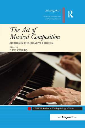 The Act of Musical Composition: Studies in the Creative Process de Dave Collins