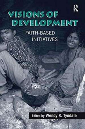 Visions of Development: Faith-based Initiatives de Wendy R. Tyndale