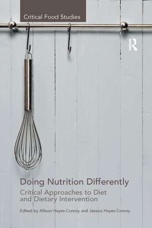 Doing Nutrition Differently: Critical Approaches to Diet and Dietary Intervention de Allison Hayes-Conroy