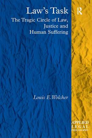 Law's Task: The Tragic Circle of Law, Justice and Human Suffering de Louis E. Wolcher