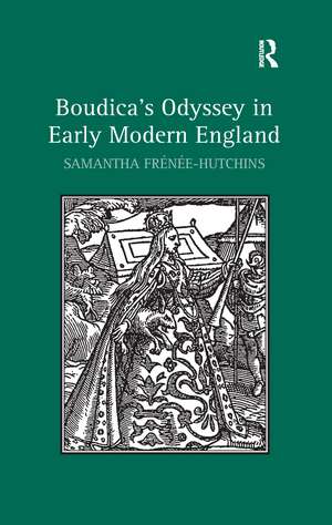 Boudica's Odyssey in Early Modern England de Samantha Frénée-Hutchins