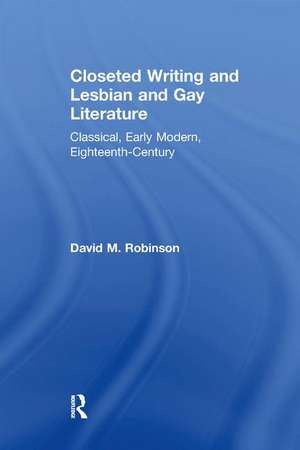 Closeted Writing and Lesbian and Gay Literature: Classical, Early Modern, Eighteenth-Century de David M. Robinson