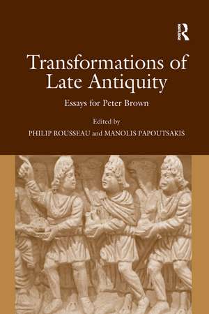 Transformations of Late Antiquity: Essays for Peter Brown de Manolis Papoutsakis