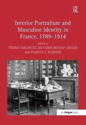 Interior Portraiture and Masculine Identity in France, 1789-1914 de HeatherBelnap Jensen