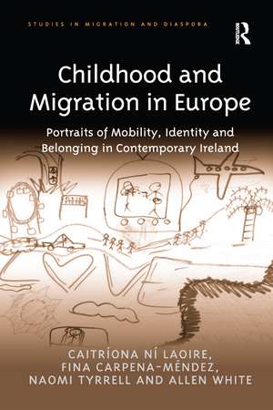 Childhood and Migration in Europe: Portraits of Mobility, Identity and Belonging in Contemporary Ireland de Caitríona Ní Laoire